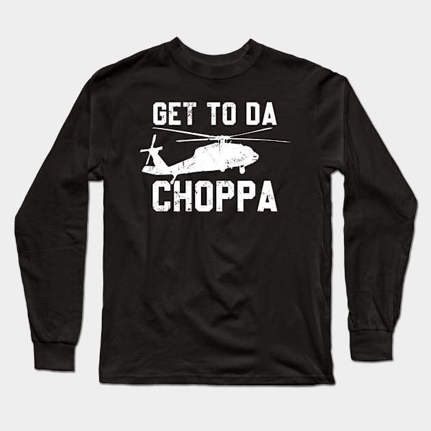Get To Da Choppa! Long Sleeve T-Shirt by Raniazo Fitriuro